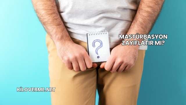 Mastürbasyon Zayıflatır mı?
