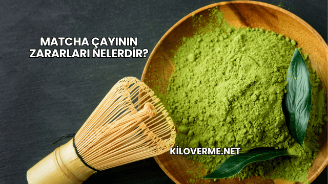 Matcha Çayının Zararları Nelerdir?