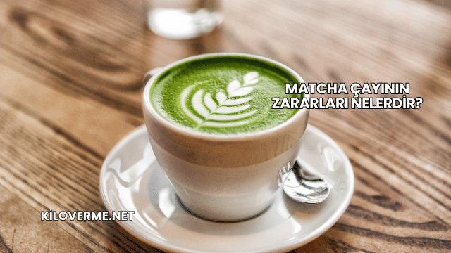 Matcha Çayının Zararları Nelerdir?