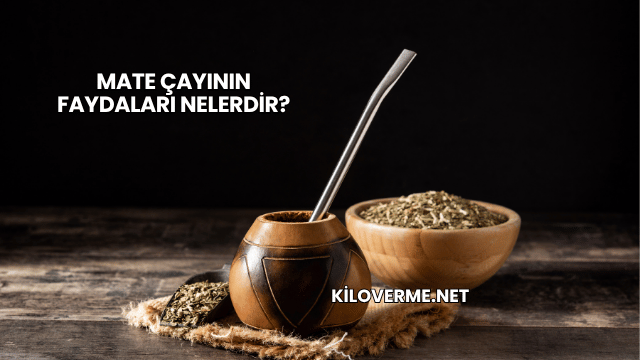 Mate Çayının Faydaları Nelerdir?
