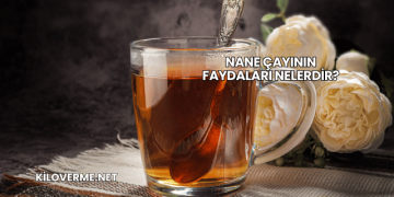 Nane Çayının Faydaları Nelerdir?