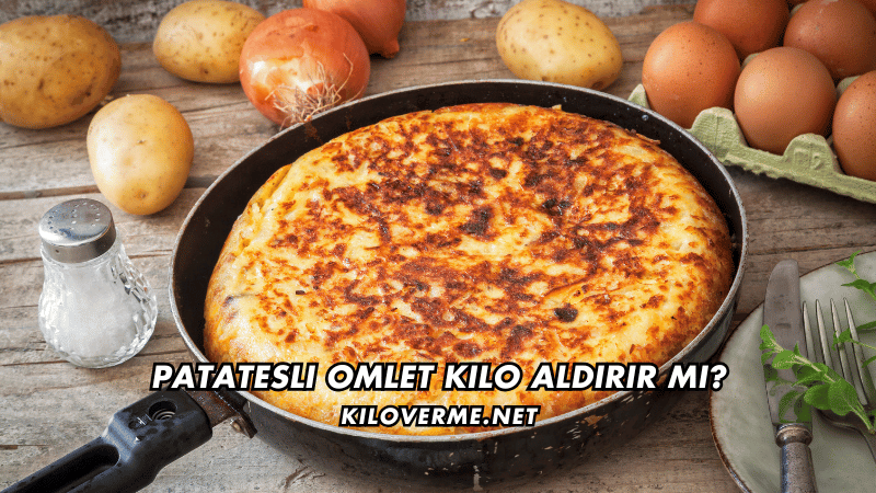 Patatesli Omlet Kilo Aldırır mı