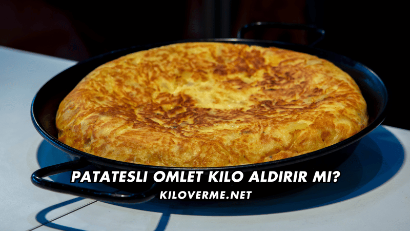 Patatesli Omlet Kilo Aldırır mı