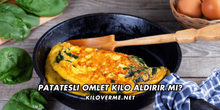 Patatesli Omlet Kilo Aldırır mı