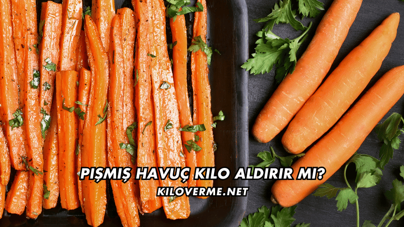Pişmiş Havuç Kilo Aldırır mı
