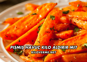 Pişmiş Havuç Kilo Aldırır mı