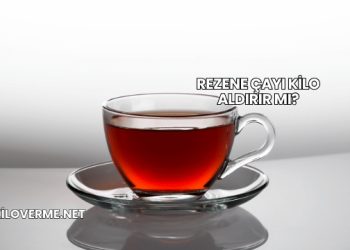 Rezene Çayı Kilo Aldırır mı?