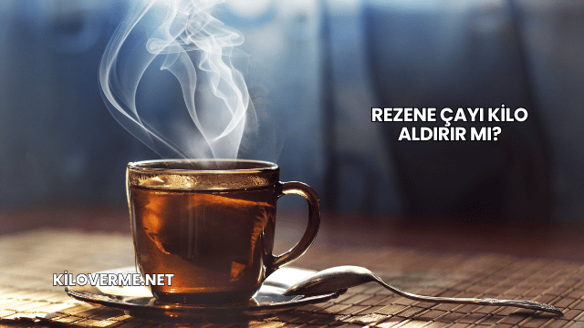 Rezene Çayı Kilo Aldırır mı?
