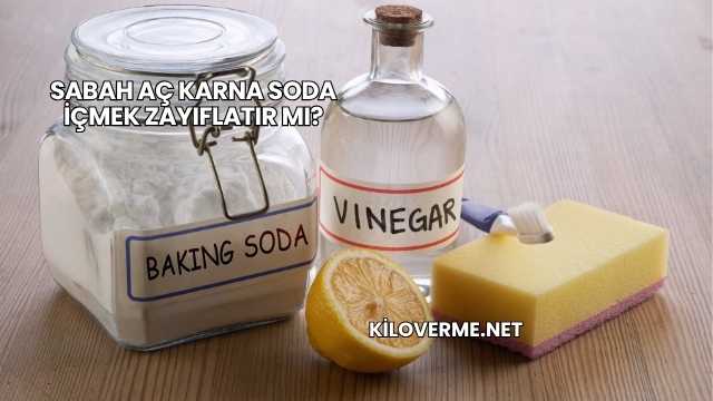 Sabah Aç Karna Soda İçmek Zayıflatır mı?