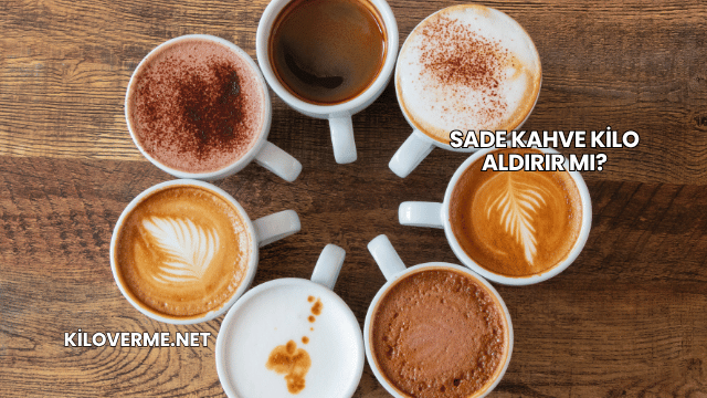 Sade Kahve Kilo Aldırır mı?