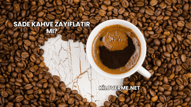 Sade Kahve Zayıflatır mı?