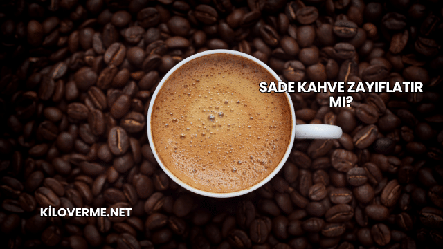Sade Kahve Zayıflatır mı?