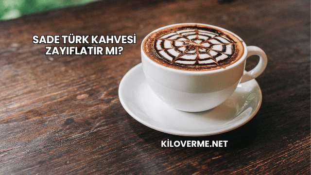 Sade Türk Kahvesi Zayıflatır mı?