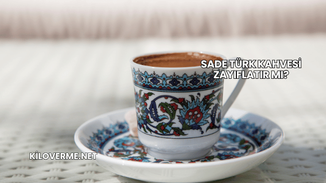 Sade Türk Kahvesi Zayıflatır mı?