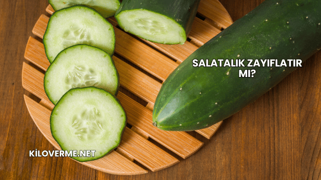 Salatalık Zayıflatır mı?