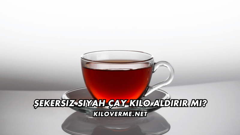 Şekersiz Siyah Çay Kilo Aldırır mı