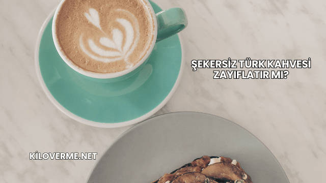 Şekersiz Türk Kahvesi Zayıflatır mı?