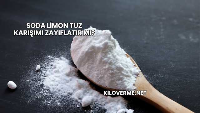 Soda Limon Tuz Karışımı Zayıflatır mı?