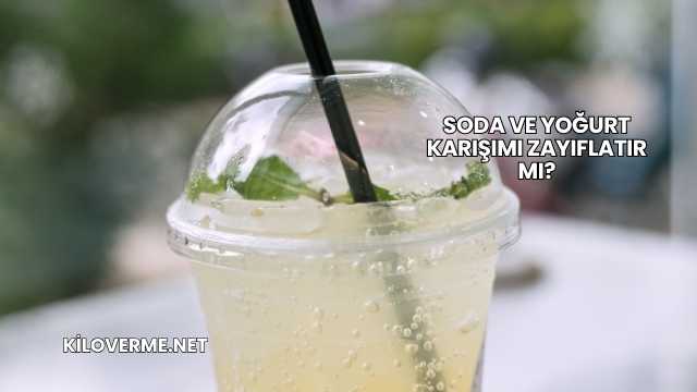 Soda ve Yoğurt Karışımı Zayıflatır mı?