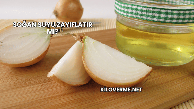 Soğan Suyu Zayıflatır mı?