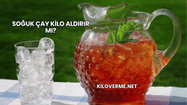 Soğuk Çay Kilo Aldırır mı?