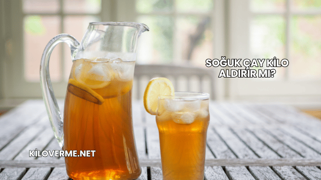 Soğuk Çay Kilo Aldırır mı?