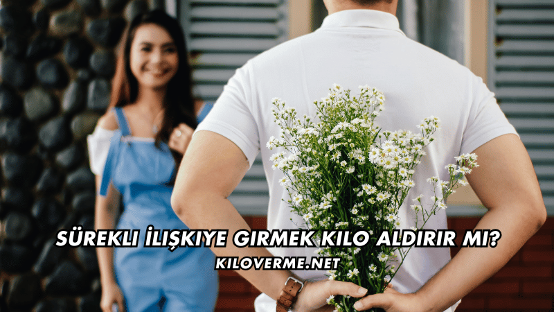 Sürekli İlişkiye Girmek Kilo Aldırır mı
