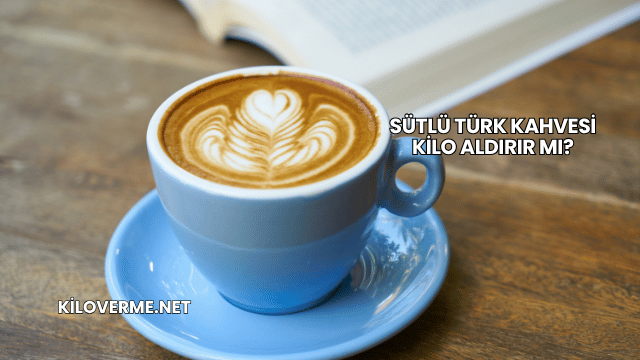 Sütlü Türk Kahvesi Kilo Aldırır mı?