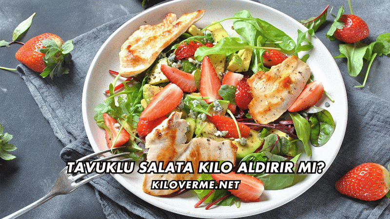 Tavuklu Salata Kilo Aldırır mı