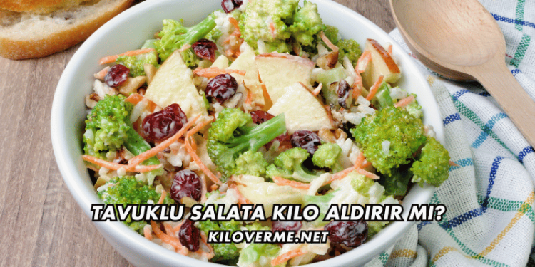 Tavuklu Salata Kilo Aldırır mı