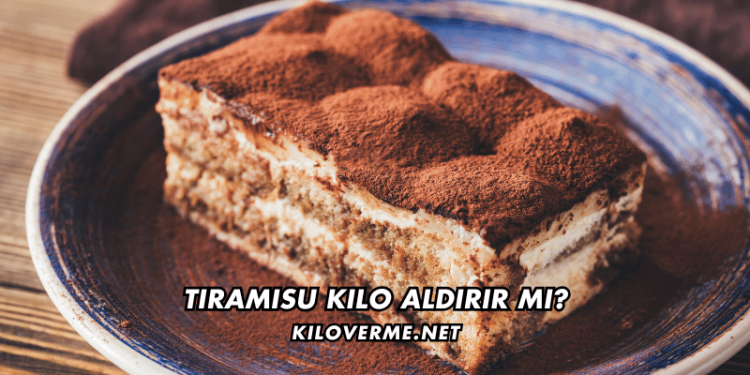Tiramisu Kilo Aldırır mı