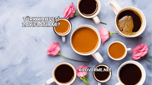 Türk Kahvesi Zayıflatır mı?