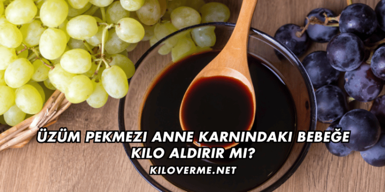 Üzüm Pekmezi Anne Karnındaki Bebeğe Kilo Aldırır mı