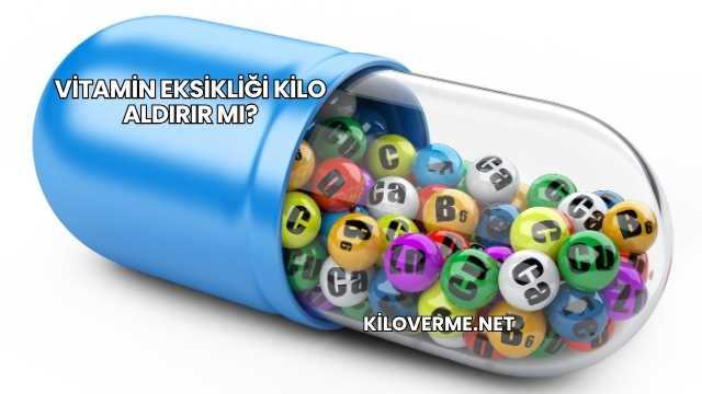 Vitamin Eksikliği Kilo Aldırır mı?