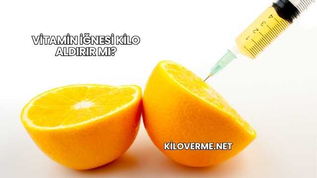Vitamin İğnesi Kilo Aldırır mı?