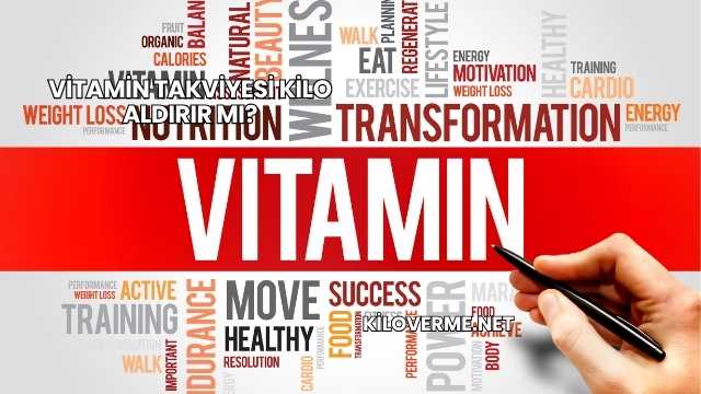 Vitamin Takviyesi Kilo Aldırır mı?