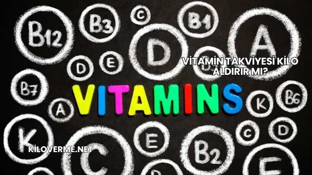 Vitamin Takviyesi Kilo Aldırır mı?