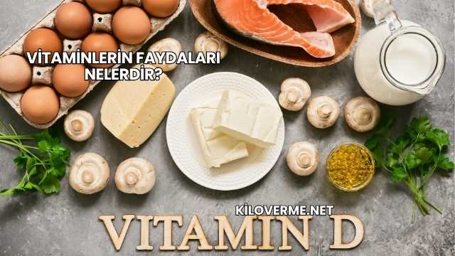 Vitaminlerin Faydaları Nelerdir?
