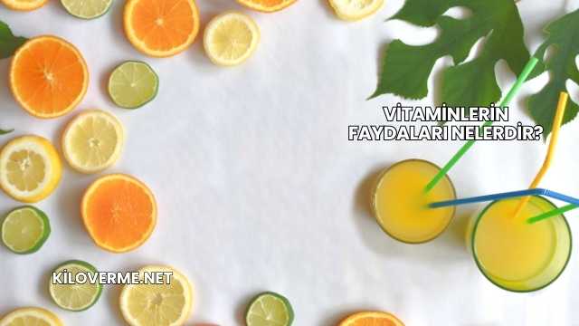 Vitaminlerin Faydaları Nelerdir?
