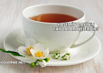 Yasemin Çayının Faydaları Nelerdir?