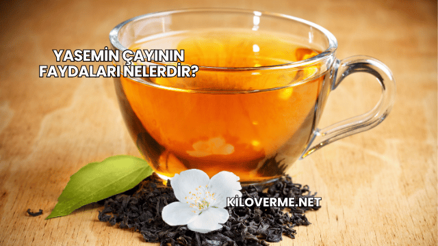 Yasemin Çayının Faydaları Nelerdir?