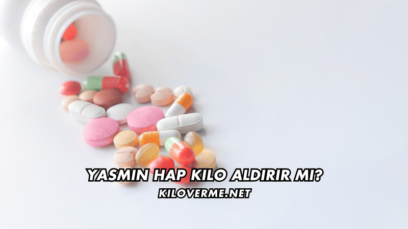 Yasmin Hap Kilo Aldırır mı