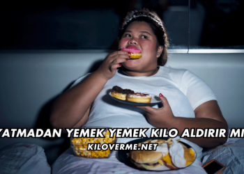 Yatmadan Yemek Yemek Kilo Aldırır mı