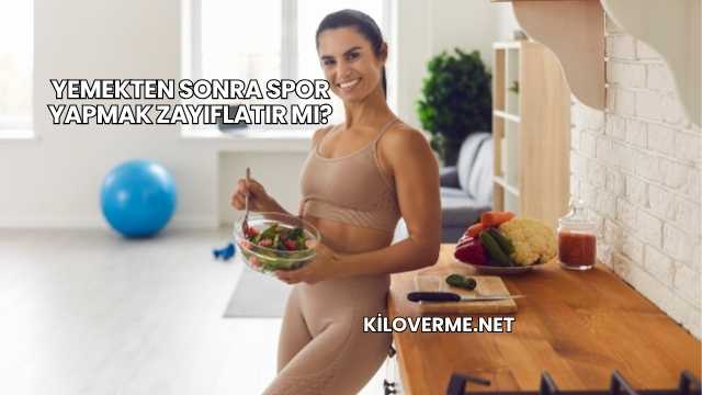 Yemekten Sonra Spor Yapmak Zayıflatır mı?