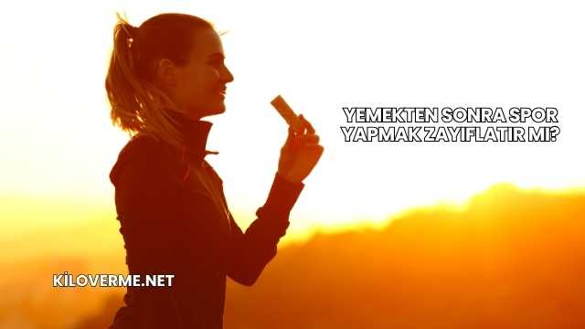 Yemekten Sonra Spor Yapmak Zayıflatır mı?