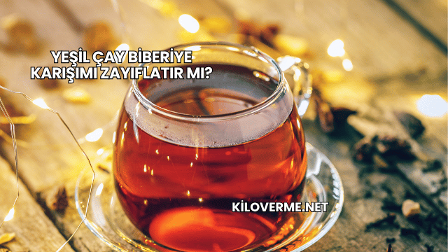 Yeşil Çay Biberiye Karışımı Zayıflatır mı?