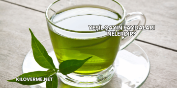 Yeşil Çayın Faydaları Nelerdir?