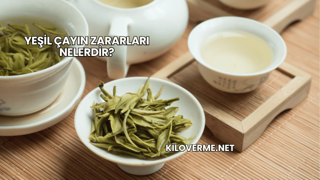Yeşil Çayın Zararları Nelerdir?