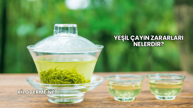 Yeşil Çayın Zararları Nelerdir?