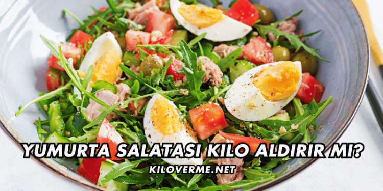 Yumurta Salatası Kilo Aldırır mı